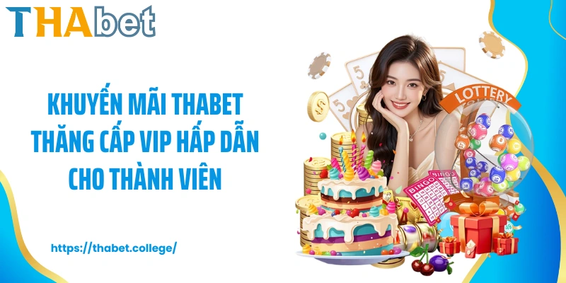 Khuyến mãi Thabet thăng cấp VIP hấp dẫn cho thành viên