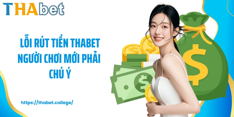Lỗi rút tiền Thabet người chơi mới phải chú ý