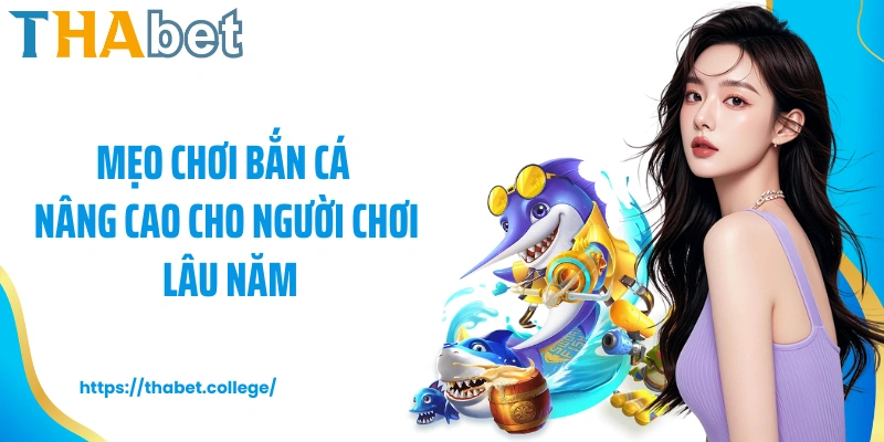 Mẹo chơi bắn cá nâng cao cho người chơi lâu năm