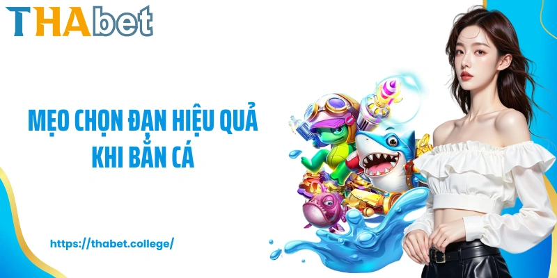 mẹo chọn đạn hiệu quả khi bắn cá