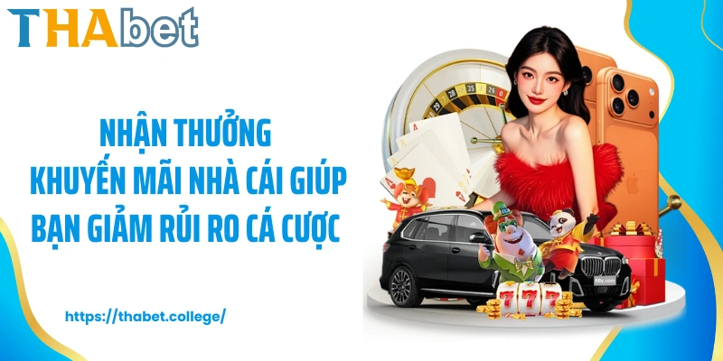 Nhận thưởng khuyến mãi nhà cái giúp bạn giảm rủi ro cá cược